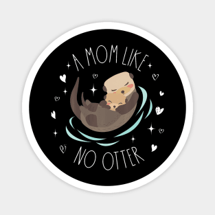 A Mom Like No Otter Cute Otter Mom Mother'S Day Mama Kids Magnet